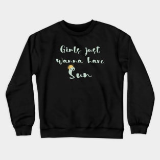 Girls just wanna have sun Crewneck Sweatshirt